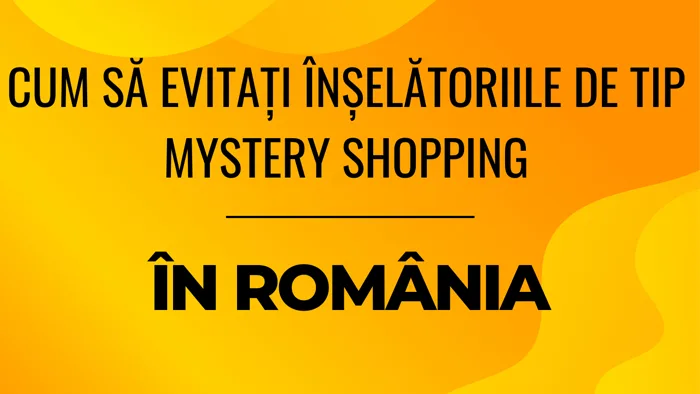 Cum să eviți escrocheriile de Mystery Shopping ca începător în România