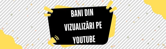 faci bani la 18 ani din vizualizări pe Youtube  în România